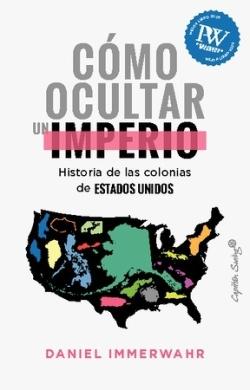 Cómo ocultar un imperio. Historia de las colonias de Estados Unidos - ISBN: 9788412619836