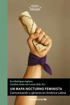 Un mapa nocturno feminista. Comunicación y géneros en América Latina