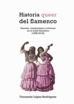 Historia QUEER del flamenco. Desvíos
