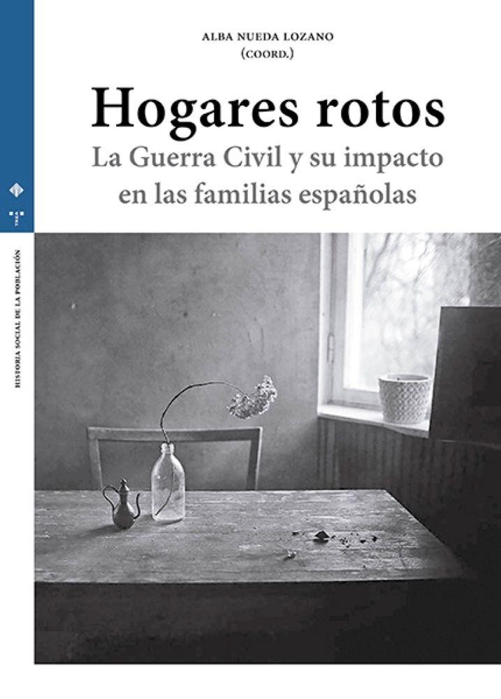 Hogares rotos. La Guerra Civil y su impacto en las familias españolas
